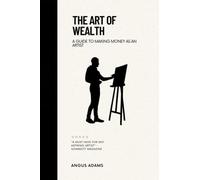 The Art of Wealth: A Guide to Making Money as an Artist