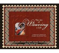 The Art of Weaving a Life: A Framework to Expand and Strengthen Your Personal Vision