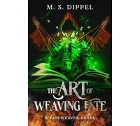 The Art of Weaving Fate: A Fateweaver Novel