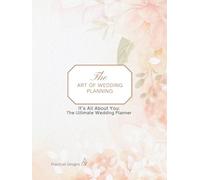 The Art of Wedding Planning: It’s All About You - Wedding Planner Workbook