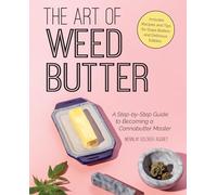 The Art of Weed Butter: A Step-by-Step Guide to Becoming a Cannabutter Master (Guides to Psychedelics & More)