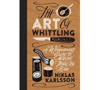 The Art of Whittling: A Woodcarver's Guide to Making Things by Hand by Niklas Ka