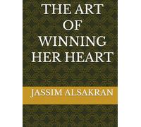 THE ART OF WINNING HER HEART: A MODERN, MASCULINE GUIDE TO ATTRACTION, CONNECTION, AND EFFORT