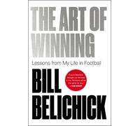 The Art of Winning: Lessons from My Life in Football by Bill Belichick Hardcover