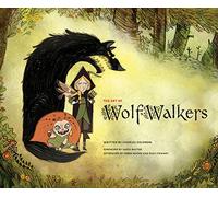 The Art of Wolfwalkers: by Charles Salomon. Illustrated by Cartoon Saloon