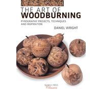 The Art of Woodburning: Pyrography projects, techniques and inspiration