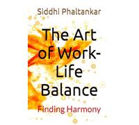 The Art of Work-Life Balance: Finding Harmony
