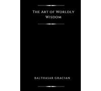 The Art of Worldly Wisdom (Illustrated)