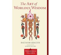 The Art of Worldly Wisdom (Shambhala Classics)