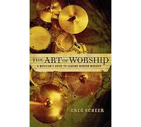 The Art of Worship: A Musician'S Guide To Leading Modern Worship