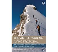 The Art of Writing a PhD Proposal: A flying start for students and supervisors in the transition from MA to PhD