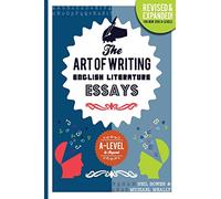 The Art of Writing English Literature Essays: for A-level & Beyond