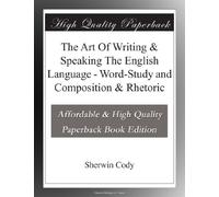 The Art Of Writing & Speaking The English Language - Word-Study and Composition & Rhetoric