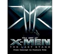 The Art of X-men the Last Stand: From Concept to Feature Film (Newmarket Pictorial Movie Book)