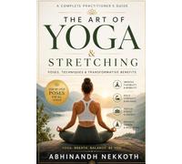 The Art of Yoga & Stretching: A Complete Practitioner's Guide to Flexibility, Strength, Balance, and Inner Peace