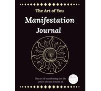 The Art of You: A Guided Manifestation & Visualisation Journal