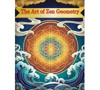 The Art of Zen Geometry: Japanese Sacred Mandalas for Mindful Coloring