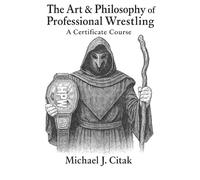 The Art & Philosophy of Professional Wrestling: A Certificate Course