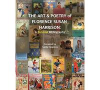 The Art & Poetry of FLORENCE SUSAN HARRISON: A Pictorial Bibliography
