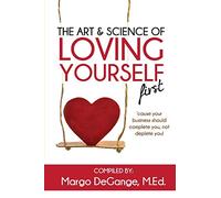 The Art & Science of Loving Yourself First: 'cause your business should complete you, not deplete you!
