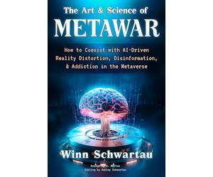 The Art & Science of Metawar: How to Coexist With AI-Driven Reality Distortion, Disinformation, & Addiction in the Metaverse