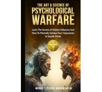 The Art & Science of Psychological Warfare: (2 books in 1) Learn The Secrets of Hidden Influence and How to Mentally Subdue Your Opponents in Stealth Mode