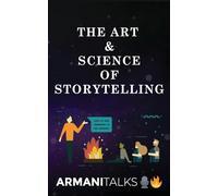 The Art & Science of Storytelling: Learn How to Tell Better Stories in Conversations, Business Communication, Leadership & Brand Building