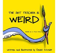 The Art Teacher is Weird
