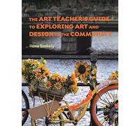 The Art Teacher's Guide to Exploring Art and Design in the Community