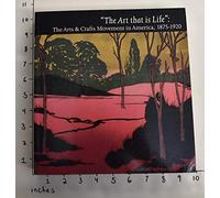 "The Art That is Life": The Arts and Crafts Movement in America, 1875-1920