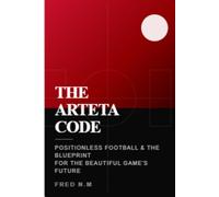 THE ARTETA CODE: Positionless Football and the Blueprint for the Beautiful Game's Future