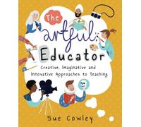 The artful educator: Creative, Imaginative and Innovative Approaches to Teaching