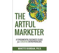 The Artful Marketer:: A Fundamental Business Guide for Creative Entrepreneurs
