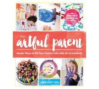 The Artful Parent: Simple Ways to Fill Your Family's Life with Art and Creativity