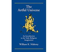 The Artful Universe: An Introduction to the Vedic Religious Imagination (S U N Y Series in Hindu Studies)