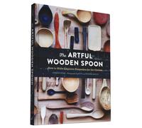 The Artful Wooden Spoon : How to Make Exquisite Keepsakes for the Kitchen