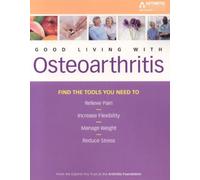 The Arthritis Foundation's Guide to Good Living with Osteoarthritis