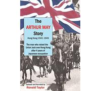 The Arthur May Story: Hong Kong 1941-45
