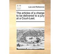 The Articles of a Charge to Be Delivered to a Jury at a Court-Leet.