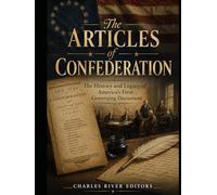 The Articles of Confederation: The History and Legacy of America’s First Governing Document