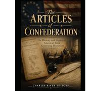 The Articles of Confederation: The History and Legacy of America’s First Governing Document