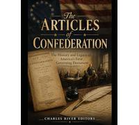 The Articles of Confederation: The History and Legacy of America’s First Governing Document