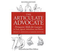 The Articulate Advocate: Persuasive Skills for Lawyers in Trials, Appeals, Arbitrations, and Motions