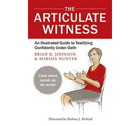 The Articulate Witness: An Illustrated Guide to Testifying Confidently Under Oath