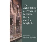 The Articulation of Power in Medieval Iberia and the Maghrib: Vol. 195 (Proceedings of the British Academy)