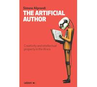The Artificial Author: Creativity and intellectual property in the AI era