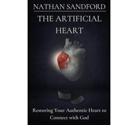 The Artificial Heart: Restoring Your Authentic Heart to Connect with God