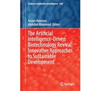 The Artificial Intelligence-Driven Biotechnology Revival: Innovative Approaches to Sustainable Development (Studies in Computational Intelligence, 1285)