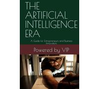 THE ARTIFICIAL INTELLIGENCE ERA: A Guide for Entrepreneurs and Business Innovators (Business Books for Entrepreneurs and Corporations)