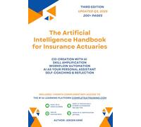 The Artificial Intelligence Handbook for Insurance Actuaries: "Future-Proof Your Skills; Save a Wealth of Time; and Secure Your Job." (AI Handbook for Finance Series)